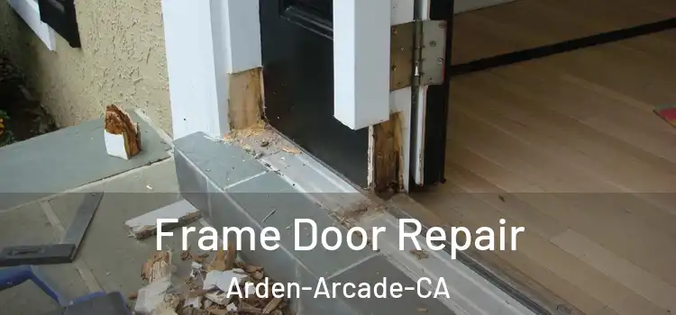  Frame Door Repair Arden-Arcade-CA